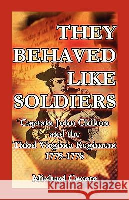 They Behaved Like Soldiers: Captain John Chilton and the Third Virginia Regiment 1775-1778 Cecere, Michael 9780788424793 Heritage Books - książka