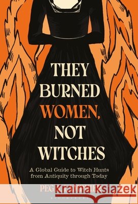 They Burned Women, Not Witches: A Global Guide to Witch Hunts from Antiquity through Today Peg A. (California State Polytechnic University, USA) Lamphier 9798765126394 Bloomsbury Publishing Plc - książka