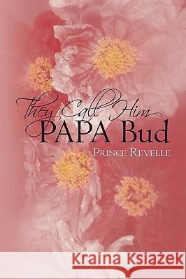 They Call Him Papa Bud Revelle Princ 9781440185588 iUniverse - książka