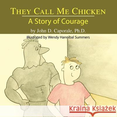 They Call Me Chicken: A Story of Courage Caporale, Ph. D. John D. 9781413494938 Xlibris Corporation - książka