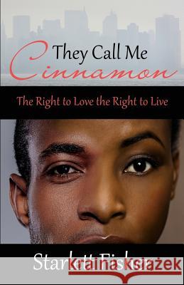 They Call Me Cinnamon: The Right to Love the Right to Live Fisher, Starlett 9781478736875 Outskirts Press - książka