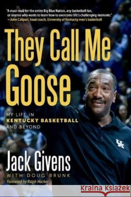 They Call Me Goose: My Life in Kentucky Basketball and Beyond Jack Givens Doug Brunk Ralph Hacker 9780813198910 The University Press of Kentucky - książka