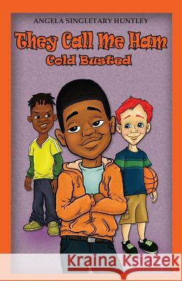 They Call Me Ham: Cold Busted Huntley, Angela Singletary 9780991651504 Lael Publishing, LLC - książka