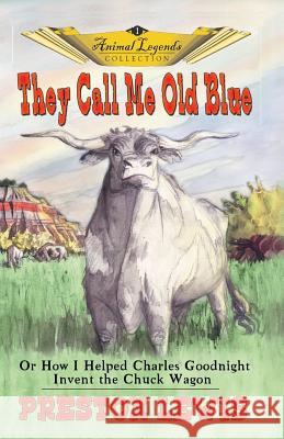 They Call Me Old Blue: Or How I Helped Charles Goodnight Invent the Chuck Wagon Preston Lewis 9781571686367 Eakin Press - książka