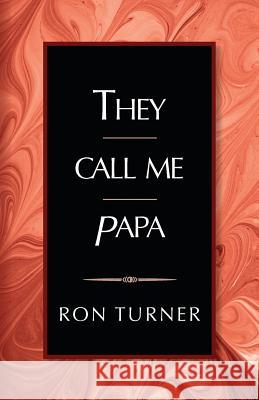 They Call Me Papa Ron Turner 9781518804410 Createspace Independent Publishing Platform - książka