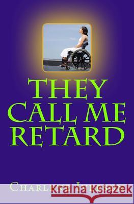 They Call Me Retard Charlene Iverson 9781481899185 Createspace - książka