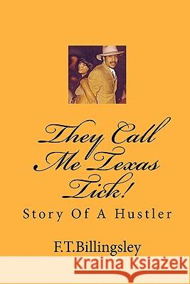 They Call Me Texas Tick!: Story Of A Hustler Billingsley, F. T. 9781449519292 Createspace - książka