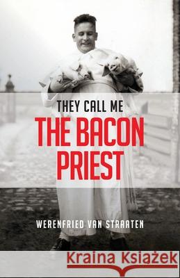 They Call Me the Bacon Priest Werenfried Va 9780648804482 Freedom Publishing Books - książka