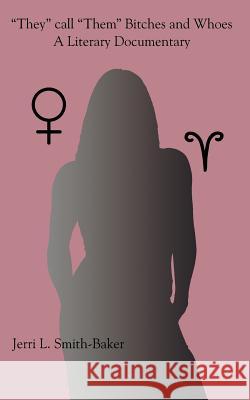 They call Them Bitches and Whoes: A Literary Documentary Smith-Baker, Jerri L. 9781425913229 Authorhouse - książka