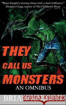 They Call Us Monsters: An Omnibus Brian Knight 9781732241749 Tulpa Books - książka