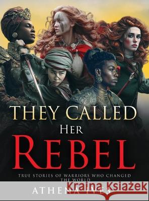 They Called Her Rebel Athena Ives 9780998041759 Athena Ives - książka
