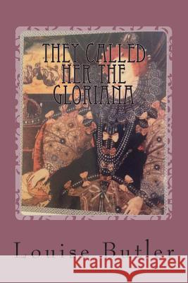 They Called Her the Gloriana Louise Butler 9781500408091 Createspace Independent Publishing Platform - książka