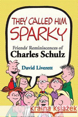 They Called Him Sparky: Friends' Reminiscences of Charles Schulz David Liverett David Liverett Charles M. Schulz 9780974241098 Chinaberry House - książka