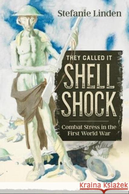 They Called It Shell Shock: Combat Stress In The First World War Stefanie Linden 9781912390533 Helion & Company - książka