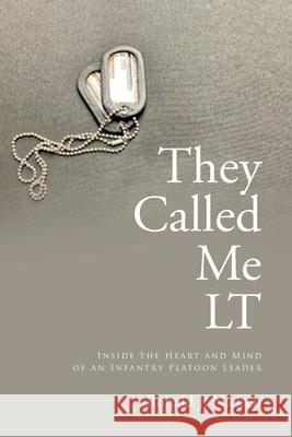 They Called Me LT: Inside the Heart and Mind of an Infantry Platoon Leader Ronald J. Nielsen 9781636303710 Covenant Books - książka