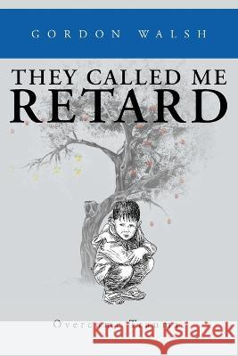 They Called Me Retard Gordon Walsh 9781647496272 Go to Publish - książka