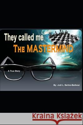 They Called Me THE MASTERMIND: A True Story Jodi L. Serino-Barbour 9781086439946 Independently Published - książka