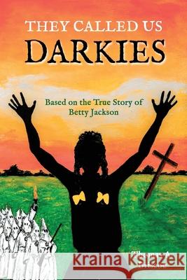 They Called Us Darkies: Based on the True Story of Betty Jackson Thomas A. Briscoe 9781737184119 Briscoe Book Publishing - książka