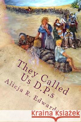 They Called Us D.P.s Edwards, Alicja R. 9781484110638 Createspace - książka