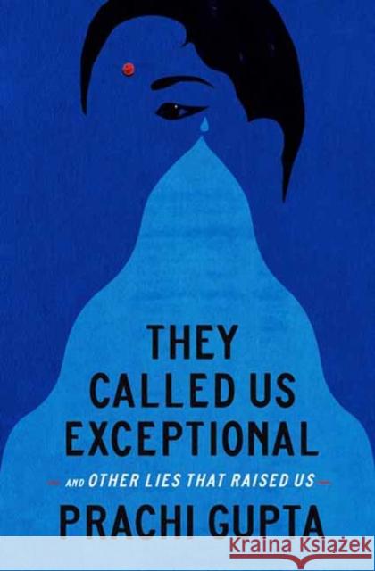 They Called Us Exceptional: And Other Lies That Raised Us Prachi Gupta 9780593442982 Random House USA Inc - książka