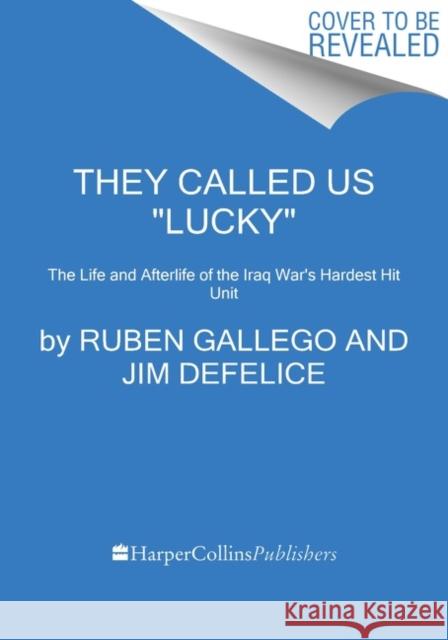 They Called Us Lucky: The Life and Afterlife of the Iraq War's Hardest Hit Unit Gallego, Ruben 9780063045804 HarperCollins Publishers Inc - książka