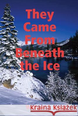 They Came From Beneath the Ice William J. Smith 9781300998228 Lulu.com - książka