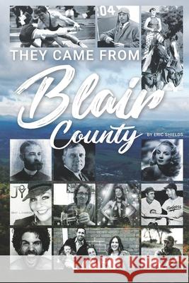 They Came From Blair County Fred J. Lauver Eric Shields 9781734025071 Motivation Champs - książka