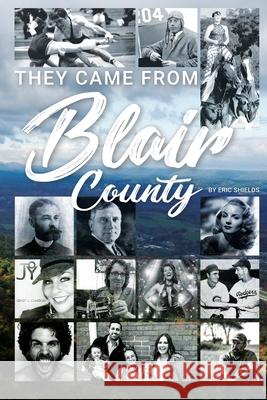 They Came From Blair County Eric Shields 9781735409313 Right Move Entertainment of Pa - książka