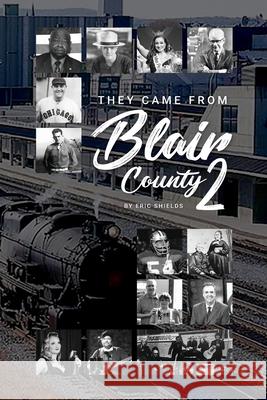They Came From From Blair County Volume 2 Eric Shields 9781956353037 Right Move Entertainment of Pa - książka