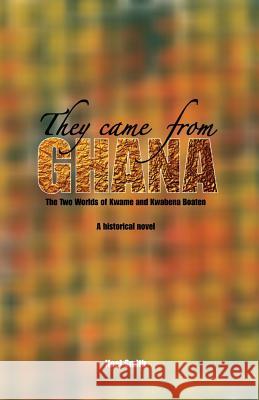 They Came from Ghana: The Two Worlds of Kwame and Kwabena Boaten. a Historical Novel Smith, Noel 9789988647407 Sub-Saharan Publishers - książka
