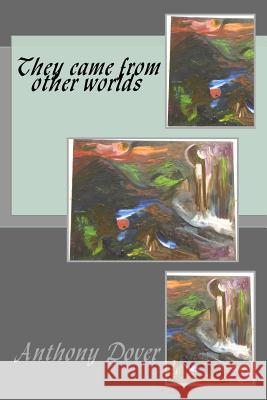 They came from other worlds Dover, Anthony 9781984145963 Createspace Independent Publishing Platform - książka