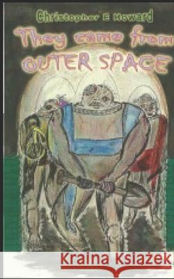 'They Came From Outer Space' Howard, Christopher E. 9781511539081 Createspace - książka