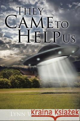 They Came to Help Us Lynn Whyte-Heath 9781499096682 Xlibris Corporation - książka