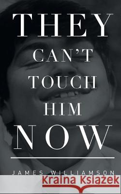 They Can't Touch Him Now James Williamson 9781909477674 Clink Street Publishing - książka