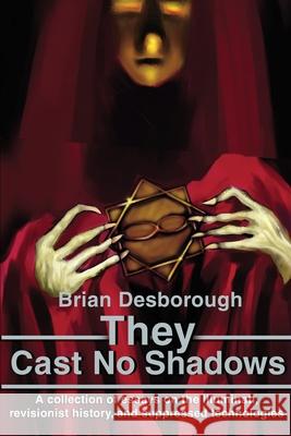 They Cast No Shadows: A collection of essays on the Illuminati, revisionist history, and suppressed technologies. Desborough, Brian R. 9780595219575 Writers Club Press - książka