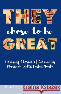 They Chose to be Great: Inspiring Stories of Service by Massachusetts Foster Youth Drake, Milton and Debbie 9781535418973 Createspace Independent Publishing Platform - książka