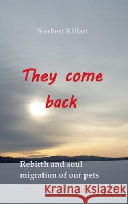 They come back: Rebirth and soul migration of our pets Norbert Kilian 9783752644739 Books on Demand - książka