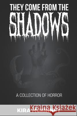 They Come from the Shadows: A Collection of Horror Kira McKinney 9781726620918 Independently Published - książka