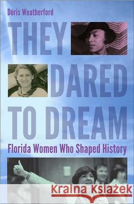 They Dared to Dream: Florida Women Who Shaped History Doris Weatherford Florida Commission on the Status of Wome 9780813060606 University Press of Florida - książka