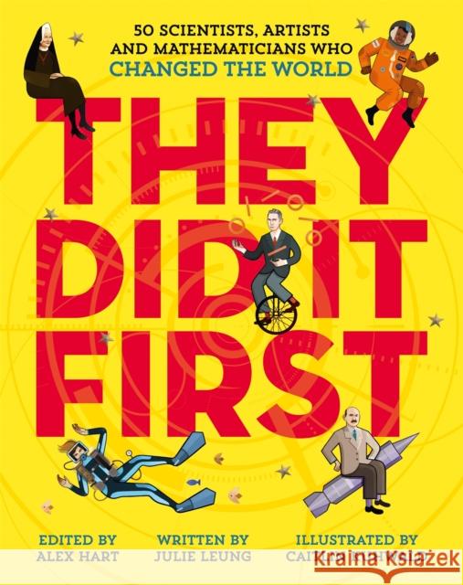 They Did It First. 50 Scientists, Artists and Mathematicians Who Changed the World Julie Leung Caitlin Kuhwald  9781529033182 Macmillan Children's Books - książka