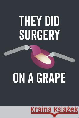 They Did Surgery on a Grape Elderberry's Designs 9781790473397 Independently Published - książka