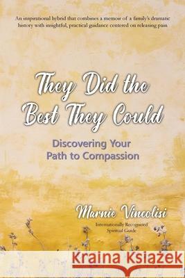 They Did the Best They Could: Discovering Your Path to Compassion Marnie Vincolisi 9780982373248 Light Internal - książka