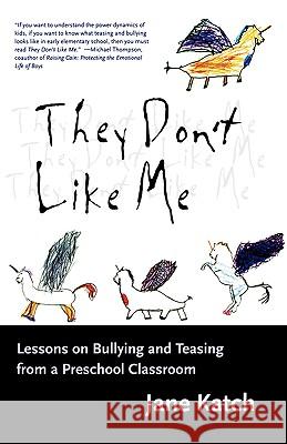 They Don't Like Me: Lessons on Bullying and Teasing from a Preschool Classroom Jane Katch 9780807023211 Beacon Press - książka