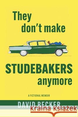 They Don't Make Studebakers Anymore: A Fictional Memoir David Becker 9781038355195 FriesenPress - książka