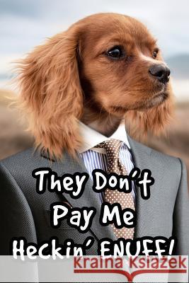 They Don't Pay Me Heckin' Enuff!: Doggo Notebook Risa Scribbles 9781794049246 Independently Published - książka