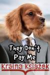 They Don't Pay Me Heckin' Enuff!: Doggo Notebook Risa Scribbles 9781794049246 Independently Published