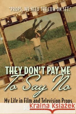 They Don't Pay Me To Say No: My Life in Film and Television Props Dean Goodine 9781039144316 FriesenPress - książka