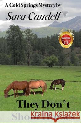 They Don't Shoot Horses: Cold Springs Mystery Sara Caudell 9781541036017 Createspace Independent Publishing Platform - książka