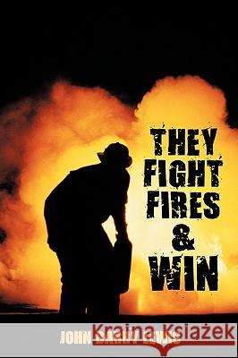They Fight Fires and Win Barry Lewis Joh 9781438958606 Authorhouse - książka