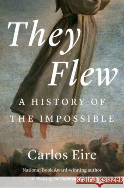 They Flew: A History of the Impossible Carlos M. N. Eire 9780300280074 Yale University Press - książka